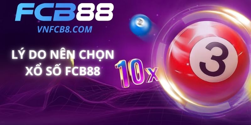 Lý Do Nên Chọn Xổ Số FCB88