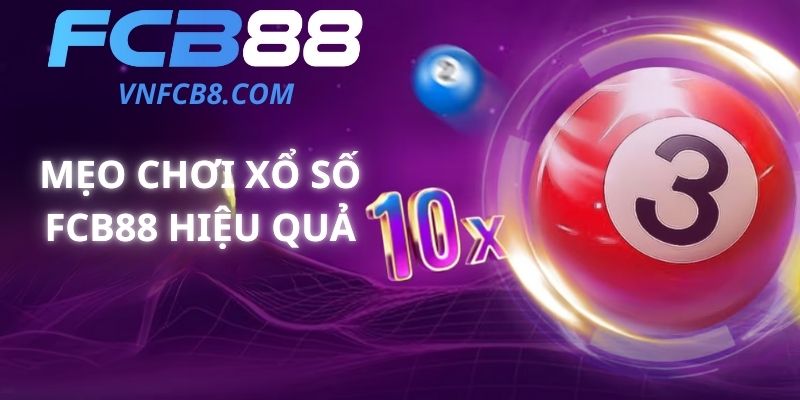 Mẹo Chơi Xổ Số FCB88 Hiệu Quả